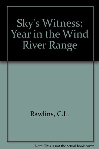 Sky's Witness: A Year in the Wind River Range (9780805032086) by Rawlins, C. L.