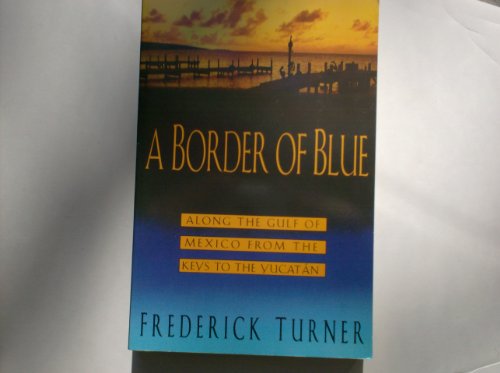 Stock image for A Border of Blue: Along the Gulf of Mexico the Keys to the Yucatan for sale by Dorothy Meyer - Bookseller