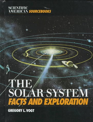 The Solar System: Facts and Exploration (Scientific American Sourcebooks) (9780805032499) by Gregory L. Vogt