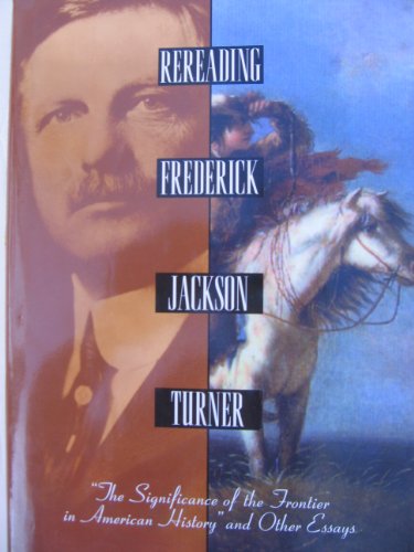 Beispielbild fr Rereading Frederick Jackson Turner: The Significance of the Frontier in American History and Other Essays (Henry Holt Reference Book) zum Verkauf von Dream Books Co.