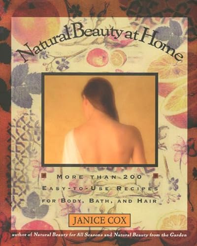 Beispielbild fr Natural Beauty at Home: More Than 200 Easy-to-Use Recipes for Body, Bath, and Hair zum Verkauf von Wonder Book