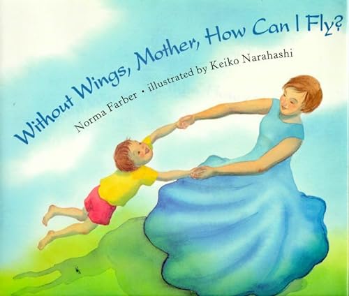 Imagen de archivo de Without Wings, Mother, How Can I Fly? a la venta por New Legacy Books