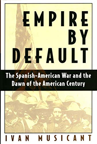 Imagen de archivo de Empire by Default: The Spanish-American War and the Dawn of the American Century a la venta por Stories & Sequels