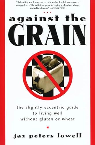 Stock image for Against the Grain: The Slightly Eccentric Guide to Living Well Without Gluten or Wheat for sale by SecondSale