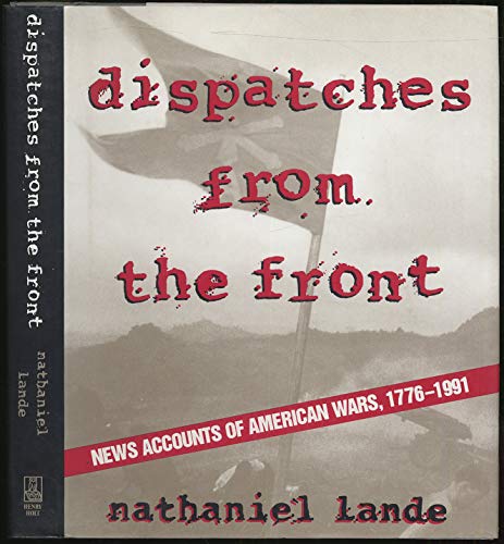 Beispielbild fr Dispatches from the Front: News Accounts of American Wars, 1776-1991 (Henry Holt Reference Book) zum Verkauf von HPB-Emerald