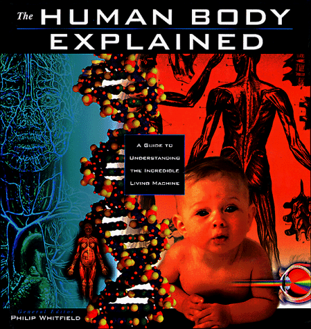 9780805037524: The Human Body Explained: A Guide to Understanding the Incredible Living Machine (Henry Holt Reference Book)