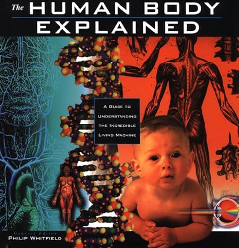 The Human Body Explained: An Owner's Guide to the Incredible Living Maching (Henry Holt Reference Book) (9780805037524) by Whitfield, Philip