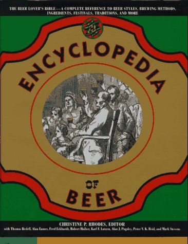 9780805037999: The Encyclopedia of Beer: The Beer Lover's Bible - A Complete Reference to Beer Styles, Brewing Methods, Ingredients, Festivals, Traditions, and Mor