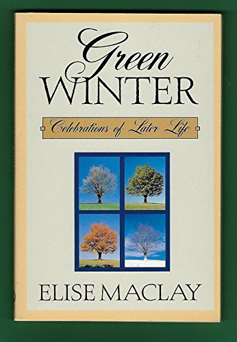 Green Winter: Celebrations of Later Life (9780805038057) by Elise MacLay