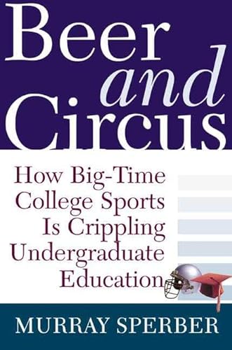 Stock image for Beer and Circus: How Big-Time College Sports Has Crippled Undergraduate Education for sale by Your Online Bookstore
