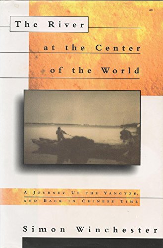 Stock image for The River at the Center of the World: A Journey Up the Yangtze, and Back in Chinese Time for sale by SecondSale