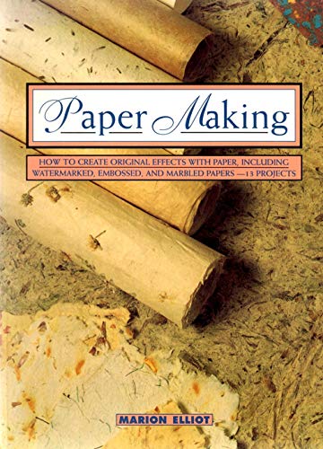 Paper Making: How to Create Original Effects With Paper, Including Watermarked, Embossed and Marbled Papers-13 Projects (Contemporary Crafts Series) (9780805038958) by Elliot, Marion