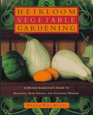 Stock image for Heirloom Vegetable Gardening: A Master Gardener's Guide to Planting, Seed Saving, and Cultural History for sale by ICTBooks