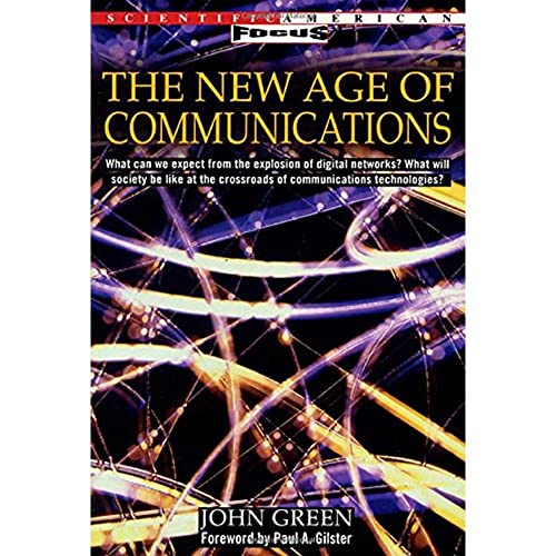 The New Age of Communications (Scientific American Focus Book) (9780805040272) by Green, John; Paul Gilster
