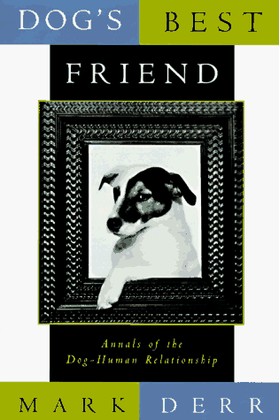 Dog's Best Friend: Annals of the Dog-Human Relationship