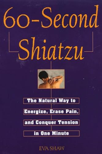 Imagen de archivo de 60-Second Shiatzu: The Natural Way to Energize, Erase Pain, and Conquer Tension in One Munute a la venta por WorldofBooks