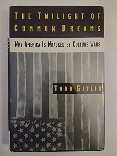 9780805040906: The Twilight of Common Dreams: Why America Is Wracked by Culture Wars