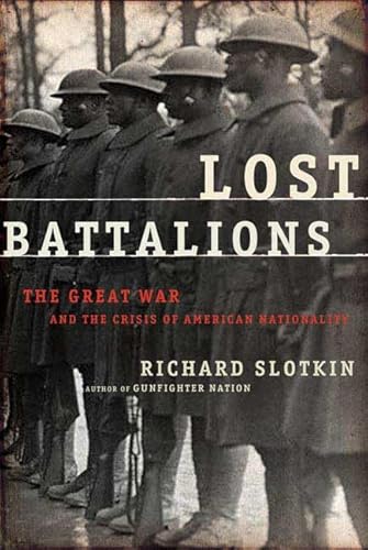 Lost Battalions: The Great War And the Crisis of American Nationality