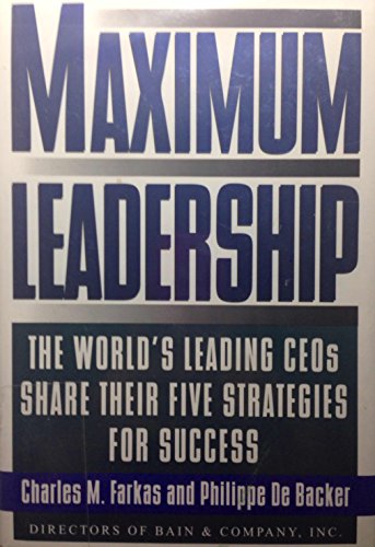 Imagen de archivo de Maximum Leadership: The World's Leading Ceo's Share Their Five Strategies for Success a la venta por Wonder Book