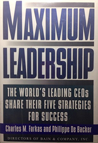 Stock image for Maximum Leadership: The World's Leading Ceo's Share Their Five Strategies for Success for sale by Wonder Book