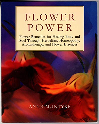 Stock image for Flower Power: Flower Remedies for Healing Body and Soul Through Herbalism, Homeopathy, Aromatherapy, and Flower Essences (Henry Holt Reference Book) for sale by Goodwill of Colorado