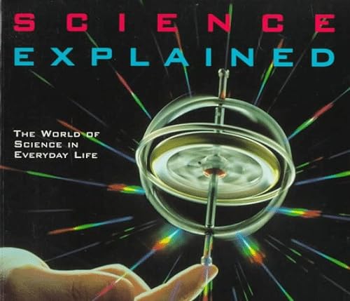 Imagen de archivo de Science Explained : The World of Science in Everyday Life a la venta por Better World Books