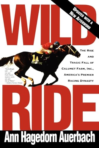 Beispielbild fr Wild Ride : The Rise and Tragic Fall of Calumet Farm, Inc. , America's Premier Racing Dynasty zum Verkauf von Better World Books