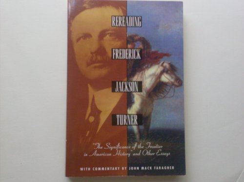 Stock image for Rereading Frederick Jackson Turner: The Significance of the Frontier in American History and Other Essays for sale by SecondSale