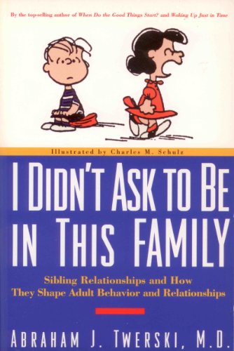 I Didn't Ask to Be in This Family: Sibling Relationships and How They Shape Adult Behavior and Dependencies (9780805042740) by Twerski, Abraham J.; Schulz, Charles M.