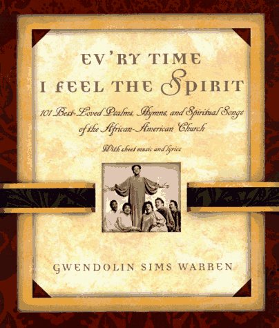 Stock image for Ev'ry Time I Feel the Spirit: 101 Best-Loved Psalms, Gospel Hymns, and Spiritual Songs of the African-American Church for sale by Your Online Bookstore