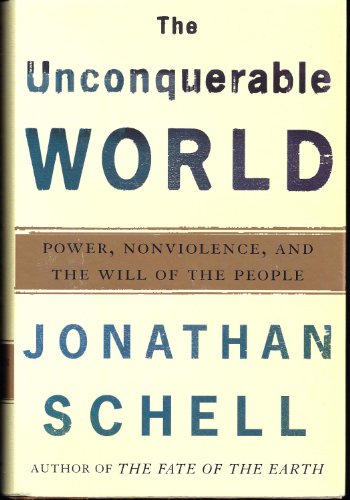 Stock image for The Unconquerable World. Power, Nonviolence, and the Will of the People for sale by Valley Books