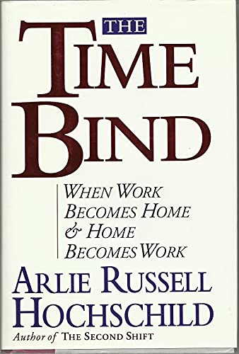9780805044706: The Time Bind: When Work Becomes Home and Home Becomes Work