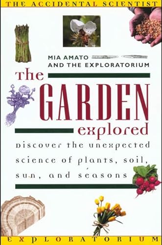 The Garden Explored (Accidental Scientist) (9780805045390) by Amato, Mia; The Exploratorium