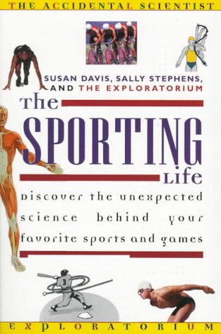 The Sporting Life (Accidental Scientist) (9780805045406) by Davis, Susan E.; Stephens, Sally; Exploratorium (Organization)
