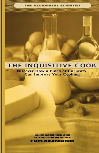 Imagen de archivo de The Inquisitive Cook: Discover the Unexpected Science of the Kitchen (Accidental Scientist an Exploratorium Book) a la venta por Wonder Book