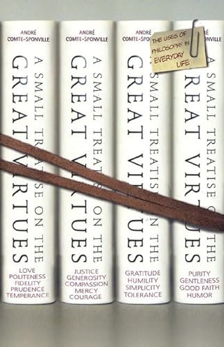 Stock image for A Small Treatise on the Great Virtues: The Uses of Philosophy in Everyday Life for sale by books4u31