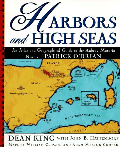 Beispielbild fr Harbors and High Seas: An Atlas and Geographical Guide to the Aubrey-Maturin Novels of Patrick O'Brian zum Verkauf von Front Cover Books