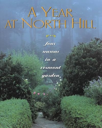 Stock image for A Year at North Hill: Four Seasons in a Vermont Garden for sale by Sutton Books