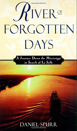 Beispielbild fr River of Forgotten Days : A Journey down the Mississippi in Search of la Salle zum Verkauf von Better World Books