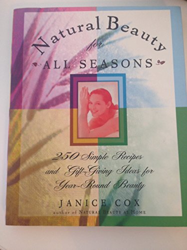 Beispielbild fr Natural Beauty for All Seasons: More Than 250 Simple Recipes and Gift-Giving Ideas for Year-Round Beauty zum Verkauf von Gulf Coast Books