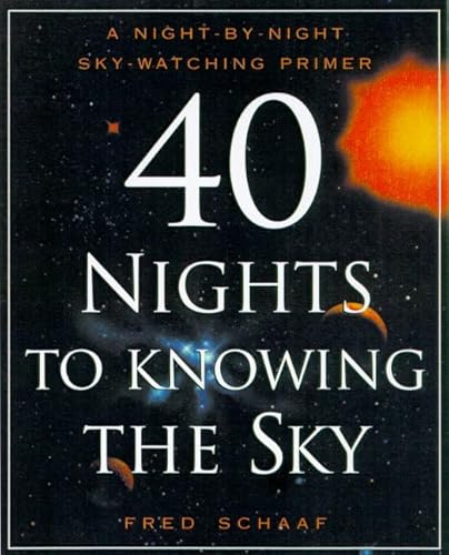 Stock image for 40 Nights to Knowing the Sky: A Night-by-Night Sky-Watching Primer for sale by Wonder Book