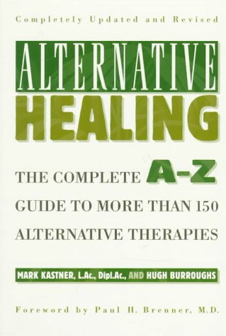 9780805046700: Alternative Healing: The Complete A-Z Guide to More Than 150 Alternative Therapies