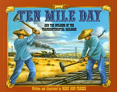 Ten Mile Day: And the Building of the Transcontinental Railroad - Fraser, Mary Ann