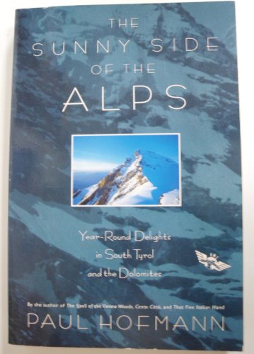 Imagen de archivo de The Sunny Side of the Alps: Year-Round Delights in South Tyrol and the Dolomites a la venta por Wonder Book