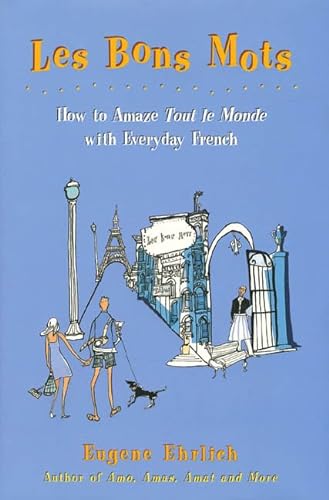 Beispielbild fr Les Bons Mots: How to Amaze Tout Le Monde with Everyday French zum Verkauf von Gulf Coast Books