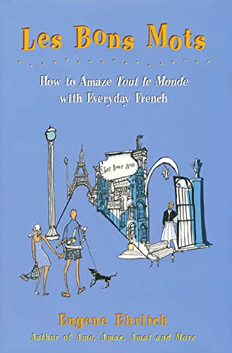 Imagen de archivo de Les Bons Mots: How to Amaze Tout Le Monde with Everyday French a la venta por Orion Tech