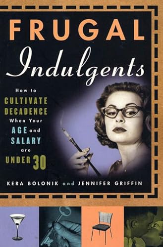 Stock image for Frugal Indulgents: How to Cultivate Decadence When Your Age and Salary Are Under 30 for sale by Wonder Book