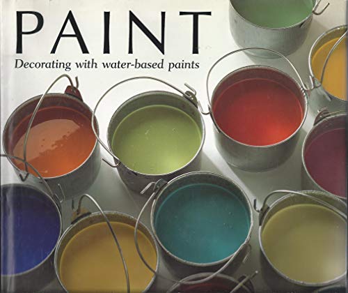 Stock image for Paint : Choosing, Mixing and Decorating with Water-Based Paints for sale by Better World Books: West