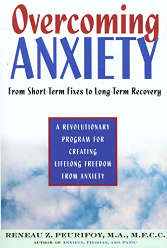 Overcoming Anxiety: From Short-Time Fixes to Long-Term Recovery - Reneau Z. Peuifoy