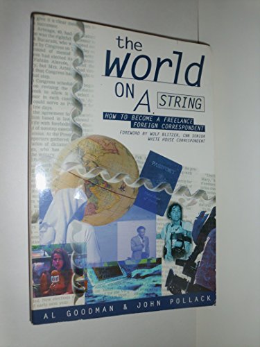 Imagen de archivo de The World on a String: How to Become a Freelance Foreign Correspondent a la venta por Amazing Books Pittsburgh